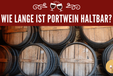 Wie lange ist Portwein haltbar?