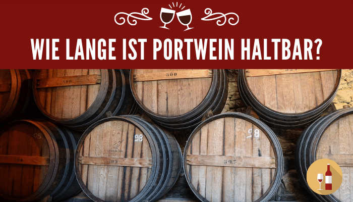 Wie lange ist Portwein haltbar?